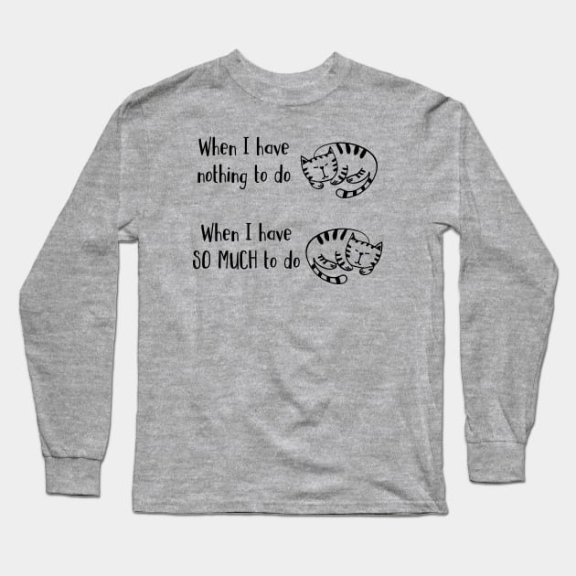 Have Nothing Or So Much To Do Sleepy Kitty Cat Nap Long Sleeve T-Shirt by FlashMac